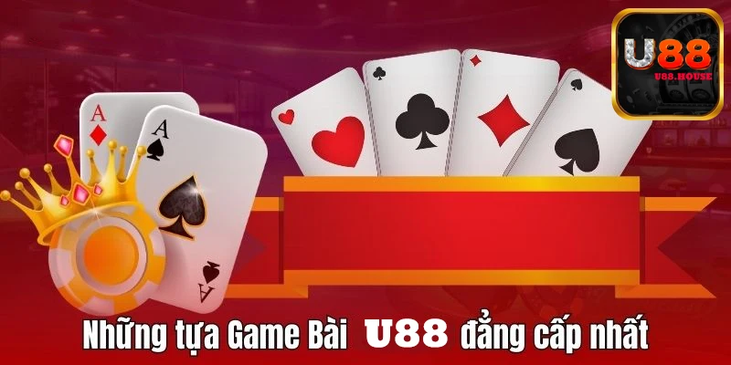 Các game bài nổi trội ở nhà cái U88