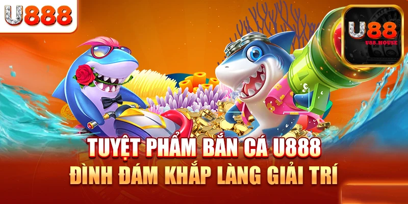 Các thể loại game bắn cá U88 hấp dẫn