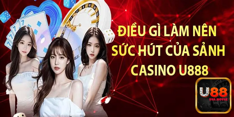 Hướng dẫn quy trình trải nghiệm tại Casino U88