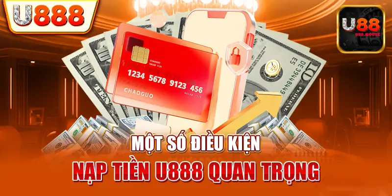 Những chú ý quan trọng trong quá trình nạp tiền U88